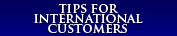 Tips For International Customers
